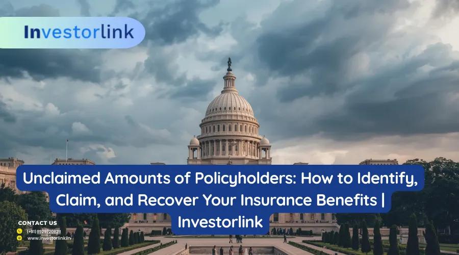 Unclaimed Amounts of Policyholders: How to Identify, Claim, and Recover Your Insurance Benefits | Investorlink